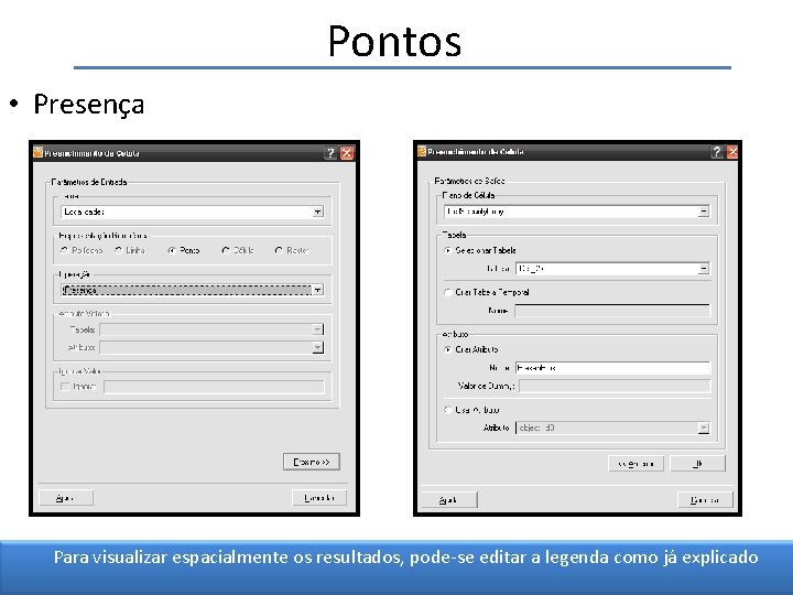 Pontos • Presença Para visualizar espacialmente os resultados, pode-se editar a legenda como já