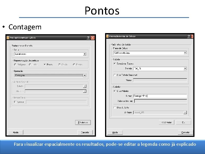 Pontos • Contagem Para visualizar espacialmente os resultados, pode-se editar a legenda como já