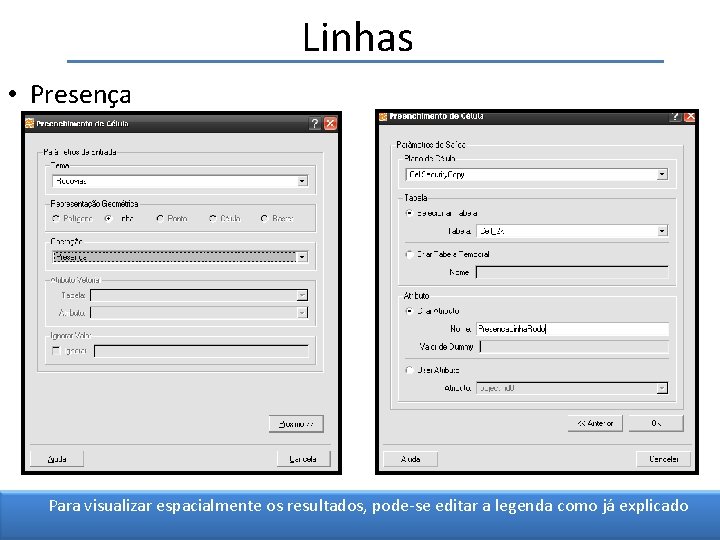 Linhas • Presença Para visualizar espacialmente os resultados, pode-se editar a legenda como já