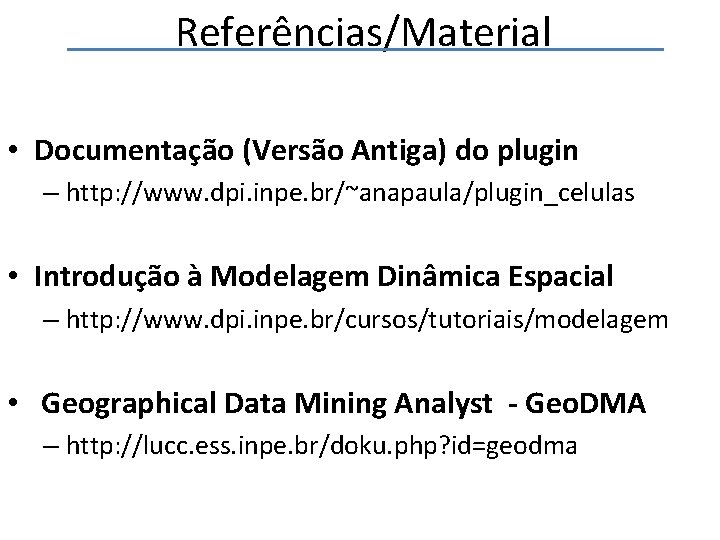 Referências/Material • Documentação (Versão Antiga) do plugin – http: //www. dpi. inpe. br/~anapaula/plugin_celulas •