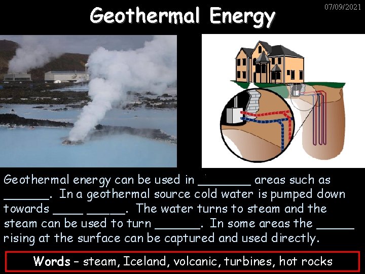 Geothermal Energy 07/09/2021 Geothermal energy can be used in _______ areas such as ______.