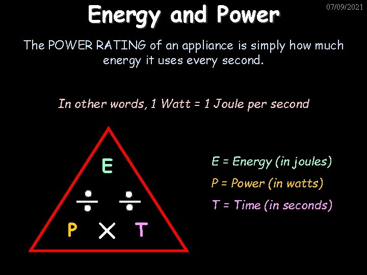 Energy and Power 07/09/2021 The POWER RATING of an appliance is simply how much