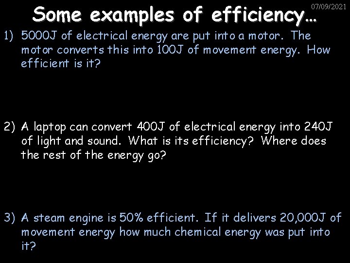Some examples of efficiency… 07/09/2021 1) 5000 J of electrical energy are put into