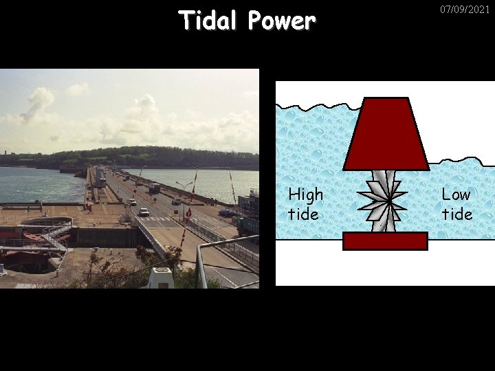Tidal Power High tide 07/09/2021 Low tide 
