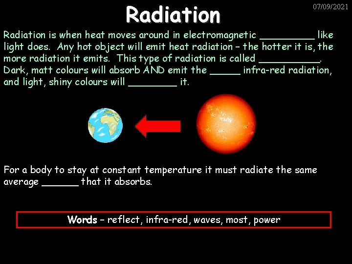 Radiation 07/09/2021 Radiation is when heat moves around in electromagnetic _____ like light does.
