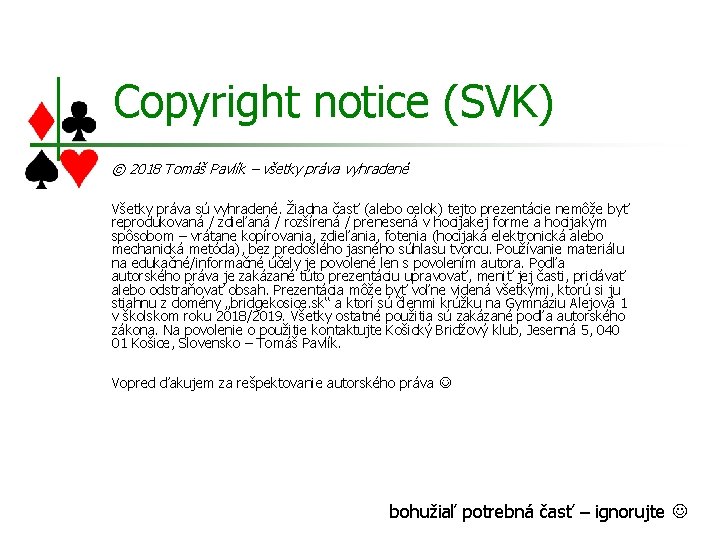 Copyright notice (SVK) © 2018 Tomáš Pavlík – všetky práva vyhradené Všetky práva sú