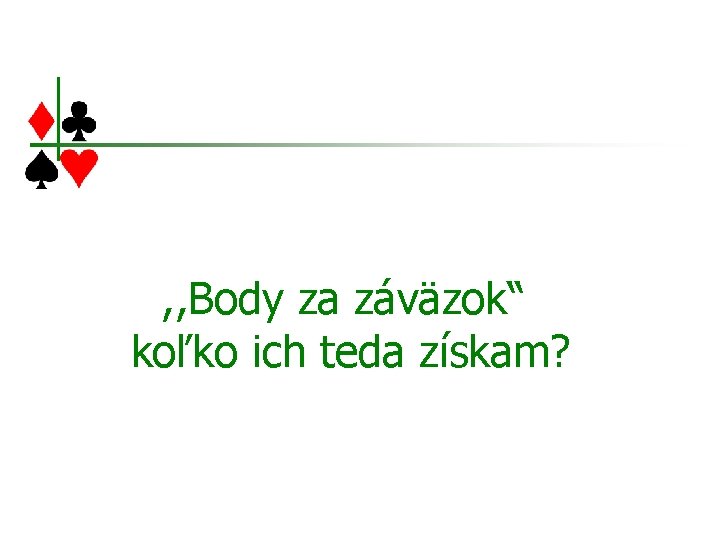 , , Body za záväzok“ koľko ich teda získam? 