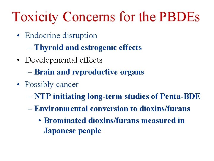 Toxicity Concerns for the PBDEs • Endocrine disruption – Thyroid and estrogenic effects •