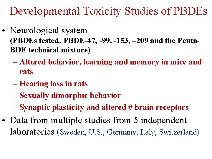 Developmental Toxicity Studies of PBDEs • Neurological system (PBDEs tested: PBDE-47, -99, -153, –