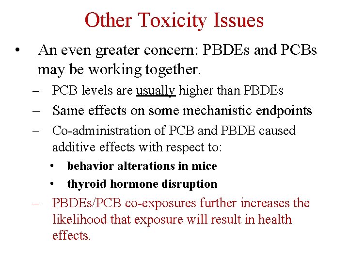 Other Toxicity Issues • An even greater concern: PBDEs and PCBs may be working