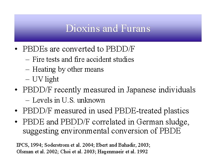 Dioxins and Furans • PBDEs are converted to PBDD/F – Fire tests and fire