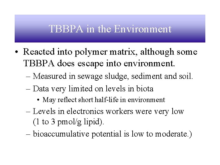 TBBPA in the Environment • Reacted into polymer matrix, although some TBBPA does escape