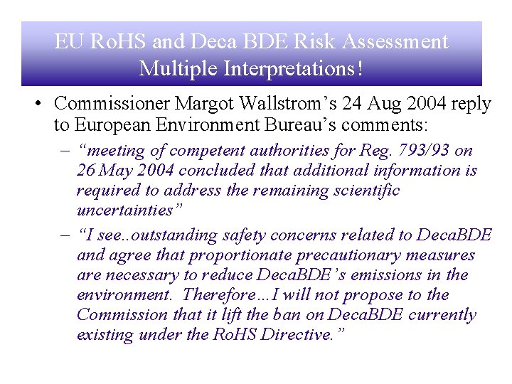 EU Ro. HS and Deca BDE Risk Assessment Multiple Interpretations! • Commissioner Margot Wallstrom’s