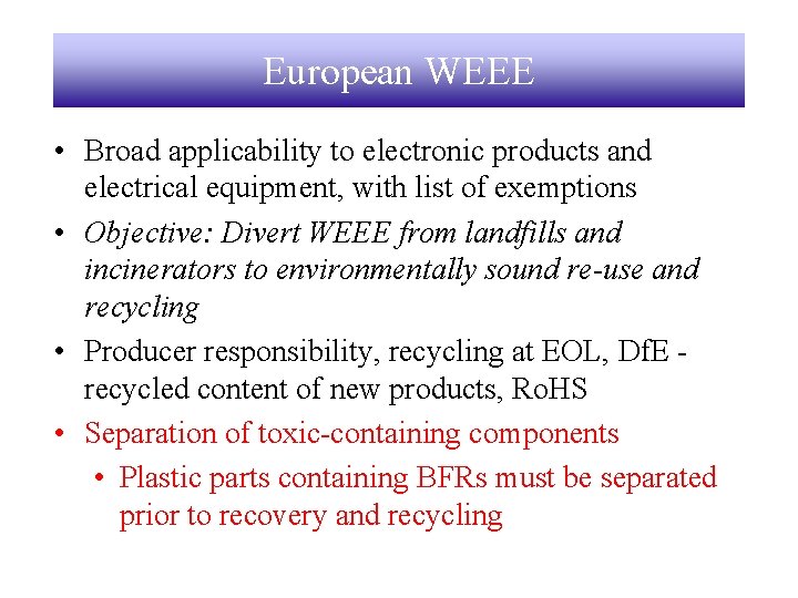 European WEEE • Broad applicability to electronic products and electrical equipment, with list of