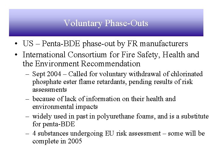 Voluntary Phase-Outs • US – Penta-BDE phase-out by FR manufacturers • International Consortium for