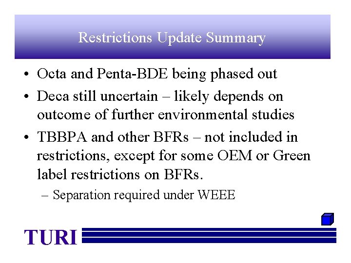 Restrictions Update Summary • Octa and Penta-BDE being phased out • Deca still uncertain