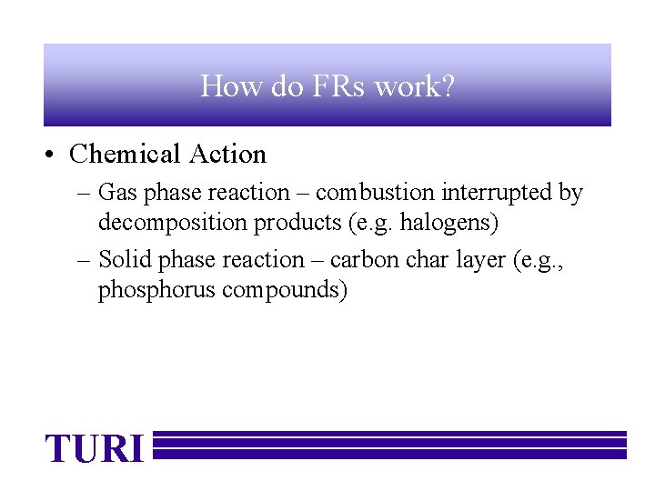 How do FRs work? • Chemical Action – Gas phase reaction – combustion interrupted