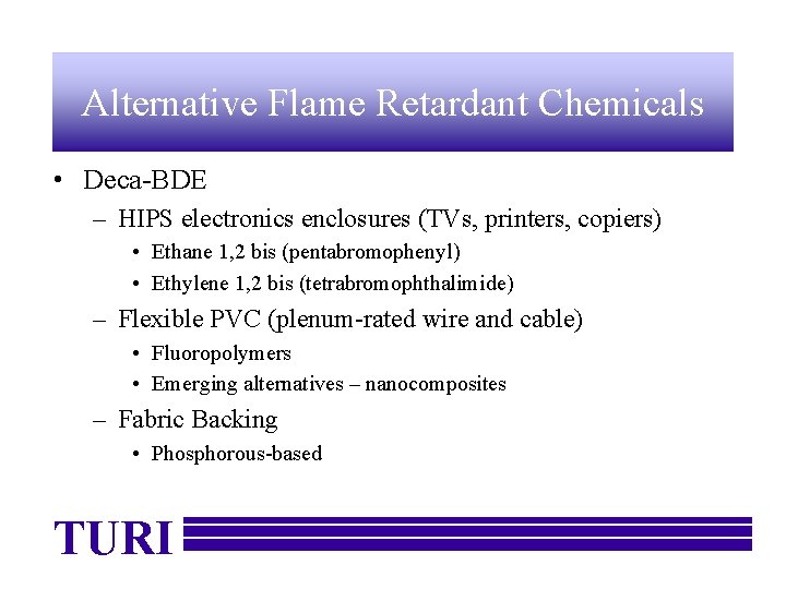 Alternative Flame Retardant Chemicals • Deca-BDE – HIPS electronics enclosures (TVs, printers, copiers) •