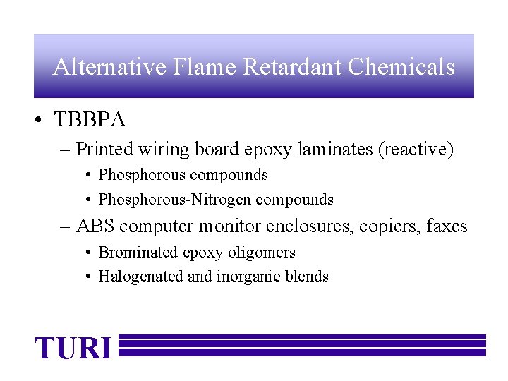 Alternative Flame Retardant Chemicals • TBBPA – Printed wiring board epoxy laminates (reactive) •