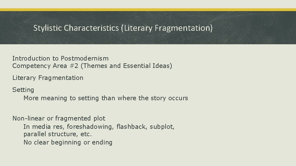 Stylistic Characteristics (Literary Fragmentation) Introduction to Postmodernism Competency Area #2 (Themes and Essential Ideas)
