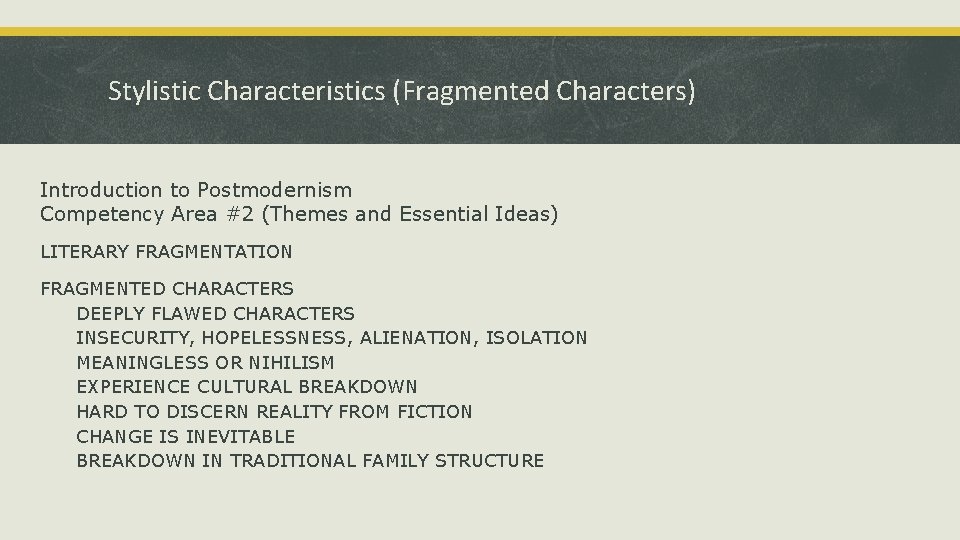 Stylistic Characteristics (Fragmented Characters) Introduction to Postmodernism Competency Area #2 (Themes and Essential Ideas)