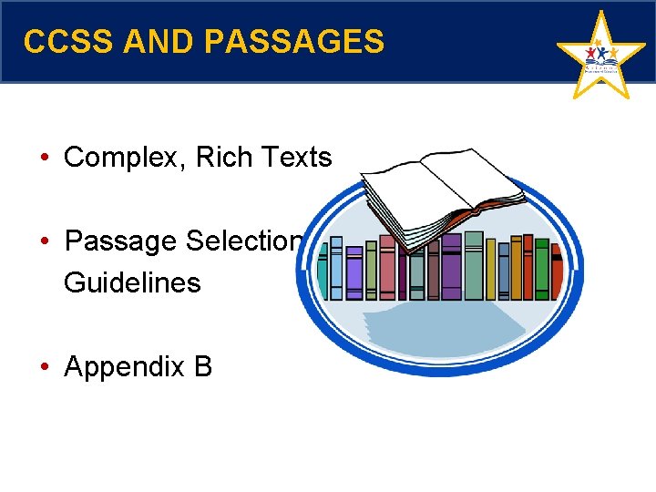 CCSS AND PASSAGES • Complex, Rich Texts • Passage Selection Guidelines • Appendix B