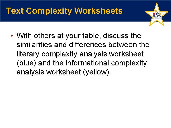 Text Complexity Worksheets • With others at your table, discuss the similarities and differences