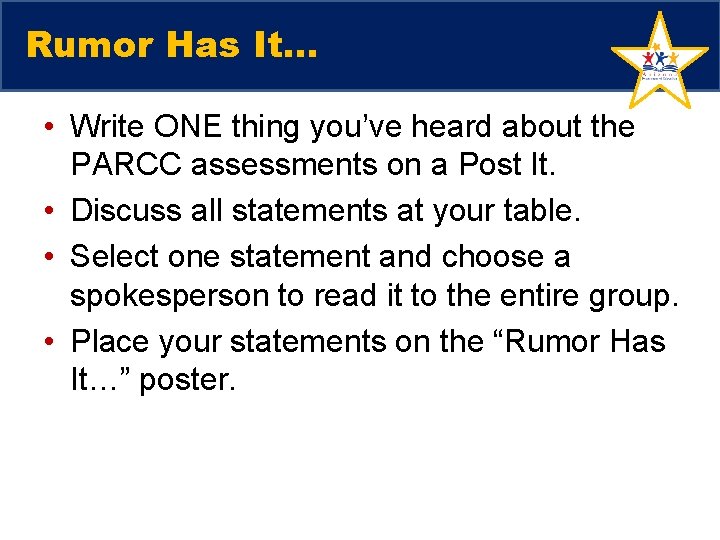 Rumor Has It… • Write ONE thing you’ve heard about the PARCC assessments on