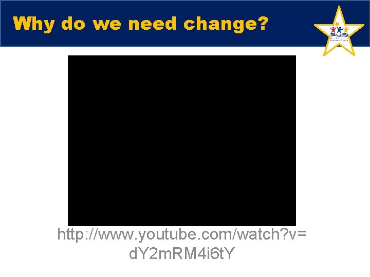 Why do we need change? http: //www. youtube. com/watch? v= d. Y 2 m.