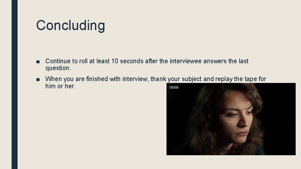 Concluding ■ Continue to roll at least 10 seconds after the interviewee answers the