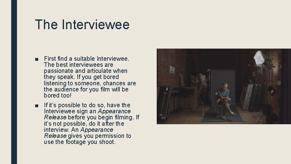 The Interviewee ■ First find a suitable Interviewee. The best interviewees are passionate and