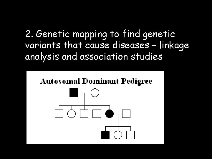 2. Genetic mapping to find genetic variants that cause diseases – linkage analysis and