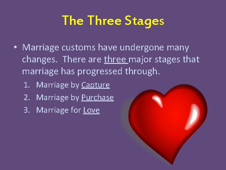 The Three Stages • Marriage customs have undergone many changes. There are three major