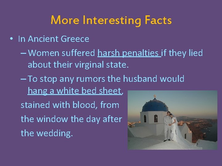 More Interesting Facts • In Ancient Greece – Women suffered harsh penalties if they