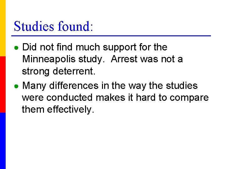 Studies found: ● Did not find much support for the Minneapolis study. Arrest was