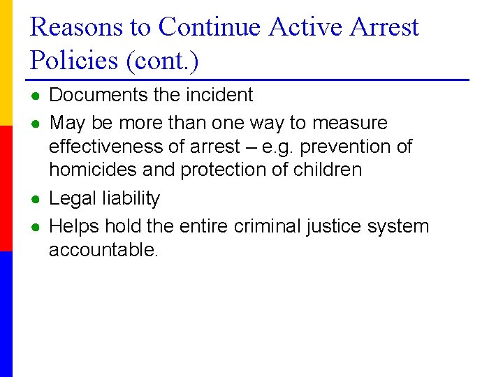 Reasons to Continue Active Arrest Policies (cont. ) ● Documents the incident ● May