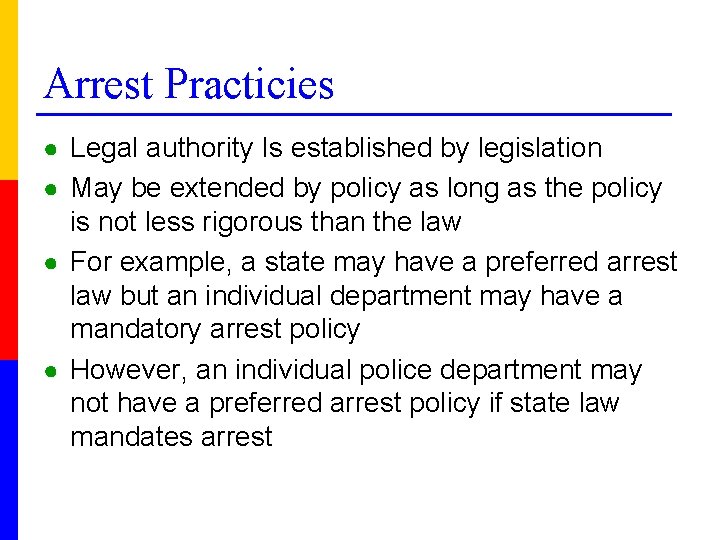 Arrest Practicies ● Legal authority Is established by legislation ● May be extended by