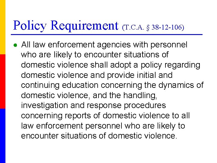 Policy Requirement (T. C. A. § 38 -12 -106) ● All law enforcement agencies