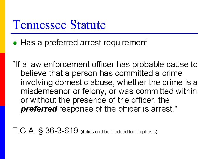 Tennessee Statute ● Has a preferred arrest requirement “If a law enforcement officer has