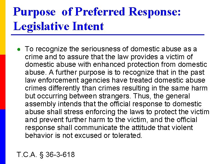 Purpose of Preferred Response: Legislative Intent ● To recognize the seriousness of domestic abuse