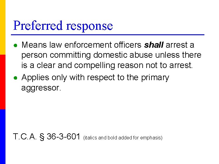 Preferred response ● Means law enforcement officers shall arrest a person committing domestic abuse