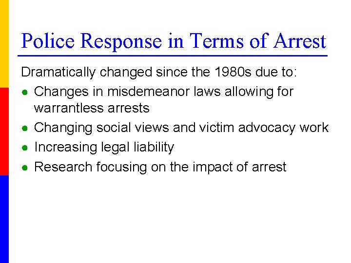Police Response in Terms of Arrest Dramatically changed since the 1980 s due to: