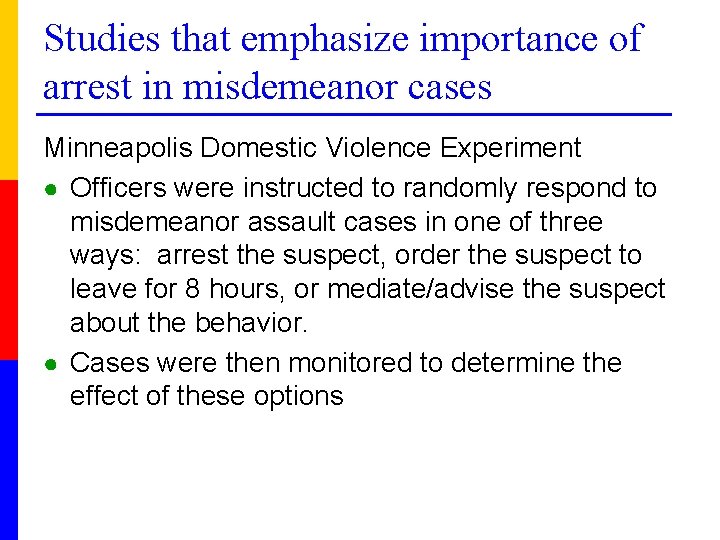 Studies that emphasize importance of arrest in misdemeanor cases Minneapolis Domestic Violence Experiment ●
