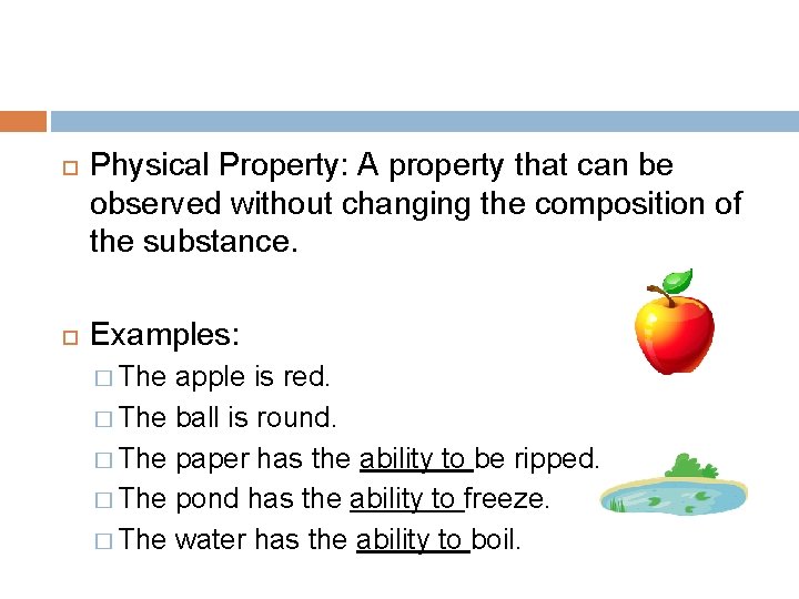  Physical Property: A property that can be observed without changing the composition of