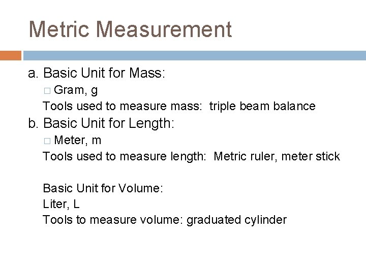 Metric Measurement a. Basic Unit for Mass: � Gram, g Tools used to measure