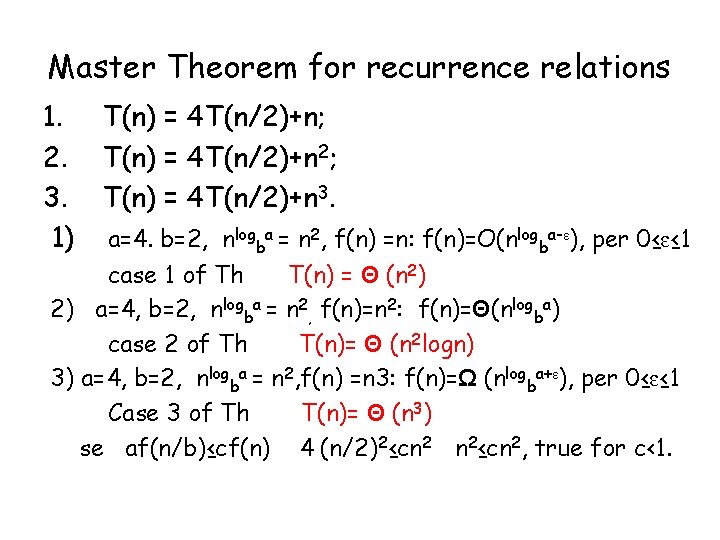 Master Theorem for recurrence relations 1. T(n) = 4 T(n/2)+n; 2. T(n) = 4 Master Theorem for recurrence relations 1. T(n) = 4 T(n/2)+n; 2. T(n) = 4