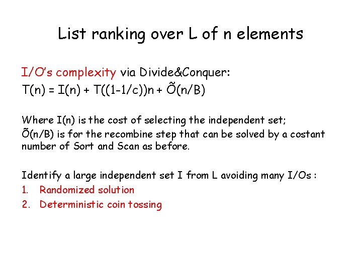 List ranking over L of n elements I/O’s complexity via Divide&Conquer: T(n) = I(n) List ranking over L of n elements I/O’s complexity via Divide&Conquer: T(n) = I(n)