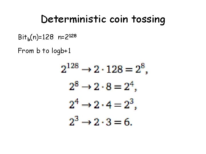 Deterministic coin tossing Bitb(n)=128 n=2128 From b to logb+1 Deterministic coin tossing Bitb(n)=128 n=2128 From b to logb+1