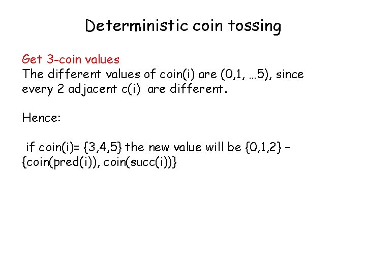 Deterministic coin tossing Get 3 -coin values The different values of coin(i) are (0, Deterministic coin tossing Get 3 -coin values The different values of coin(i) are (0,