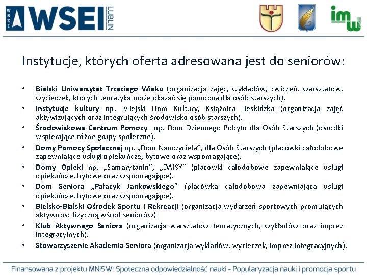 Instytucje, których oferta adresowana jest do seniorów: • • • Bielski Uniwersytet Trzeciego Wieku